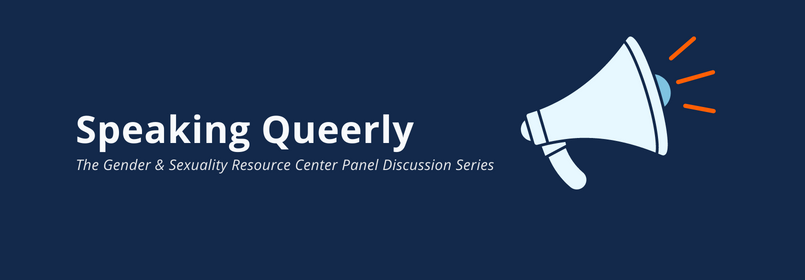 Speaking Queerly: The Gender & Sexuality Resource Center Discussion Series header on blue background with white megaphone illustration