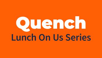 Quench: Lunch On Us Series header against orange background